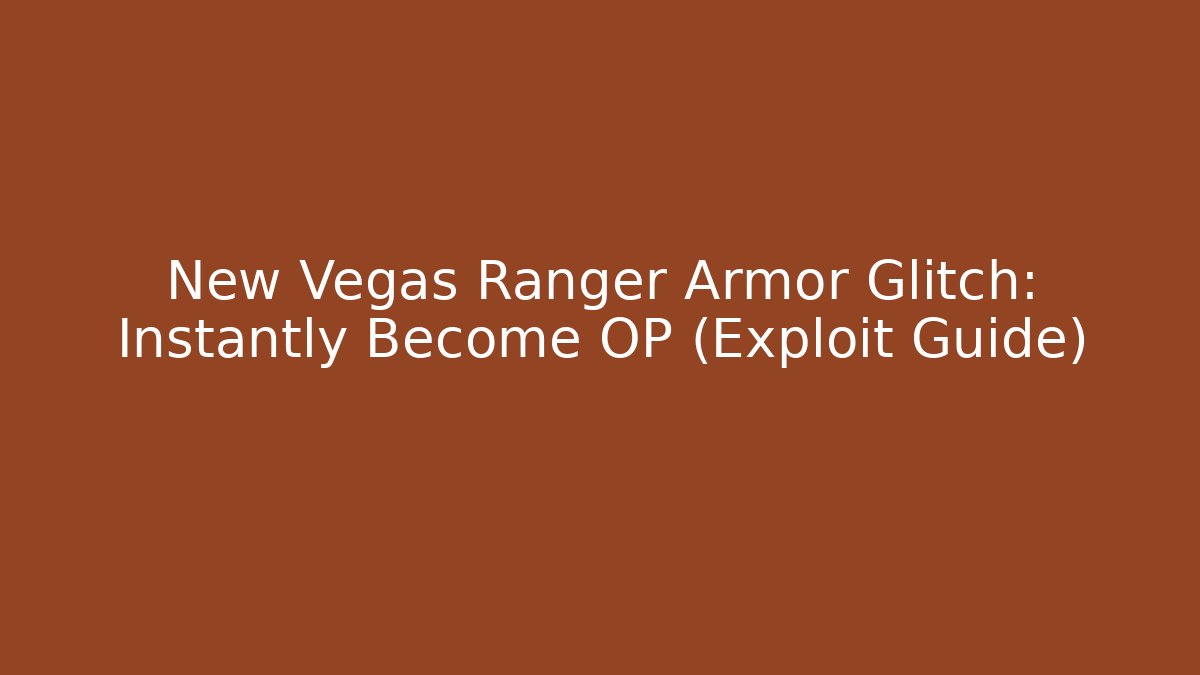 New Vegas Ranger Armor Glitch: Instantly Become OP (Exploit Guide)