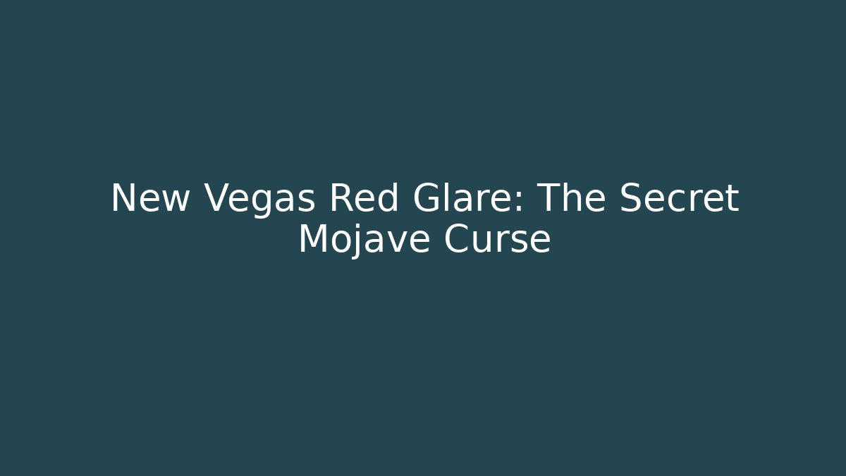New Vegas Red Glare: The Secret Mojave Curse