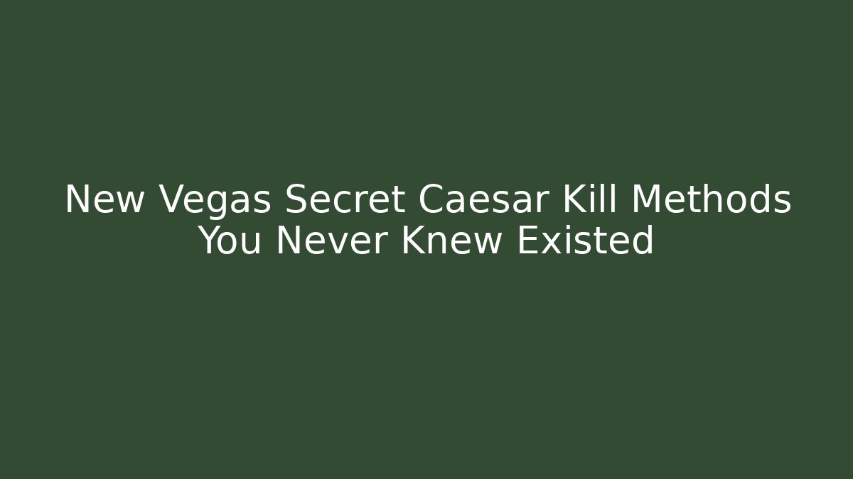 New Vegas Secret Caesar Kill Methods You Never Knew Existed