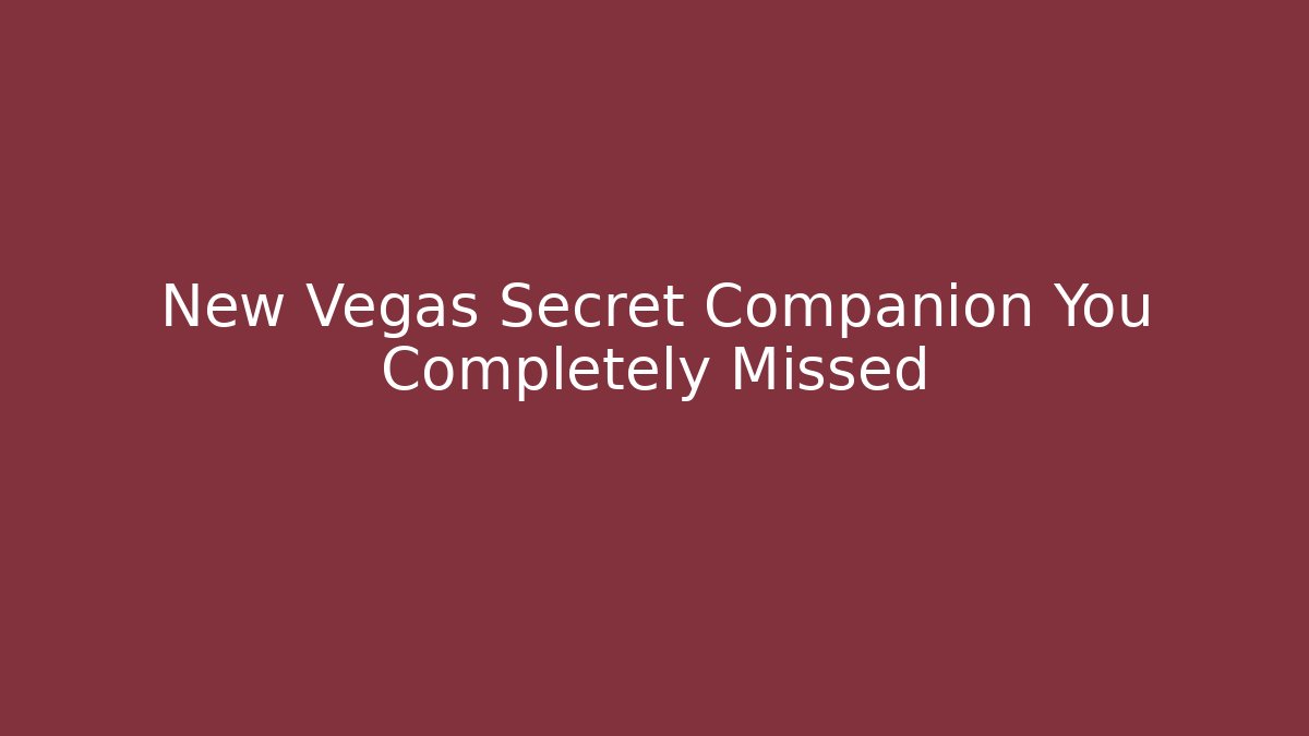 New Vegas Secret Companion You Completely Missed