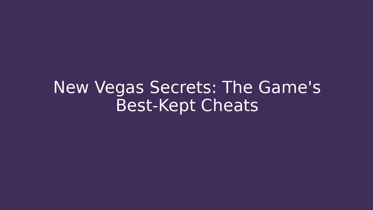 New Vegas Secrets: The Game’s Best-Kept Cheats