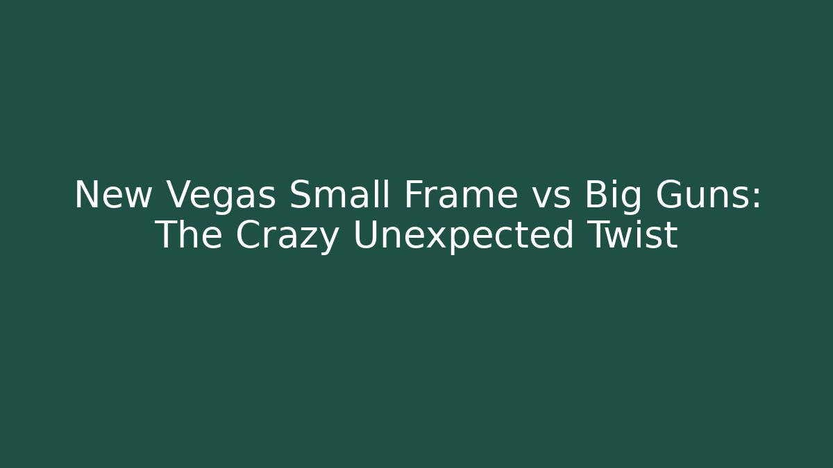 New Vegas Small Frame vs Big Guns: The Crazy Unexpected Twist