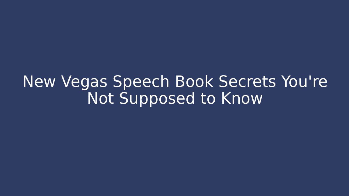 New Vegas Speech Book Secrets You're Not Supposed to Know