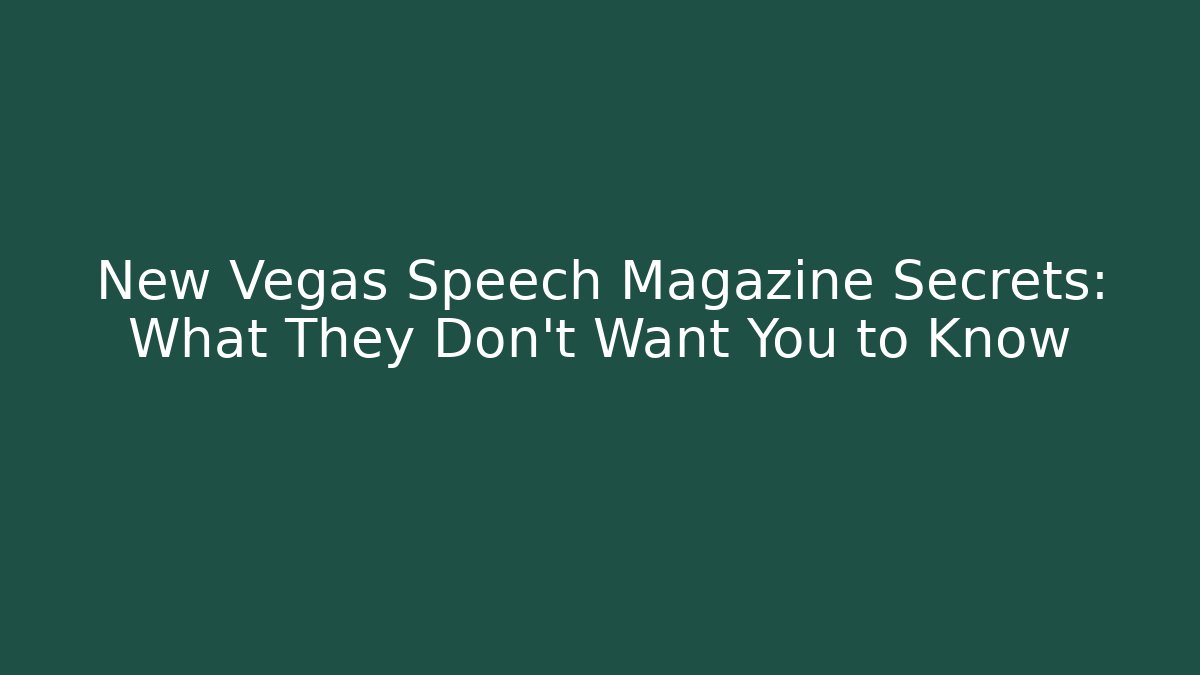 New Vegas Speech Magazine Secrets: What They Don't Want You to Know