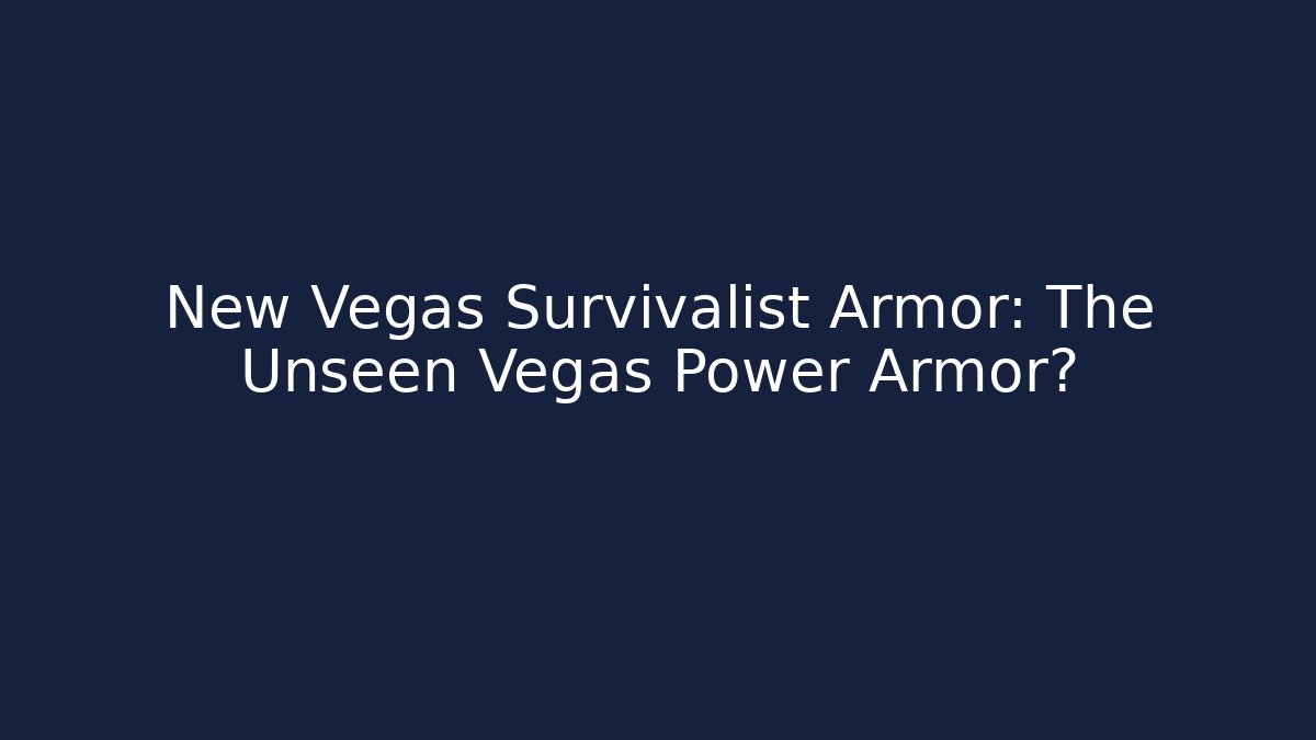 New Vegas Survivalist Armor: The Unseen Vegas Power Armor?