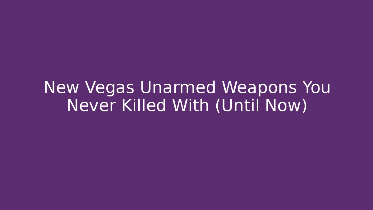 New Vegas Unarmed Weapons You Never Killed With (Until Now)