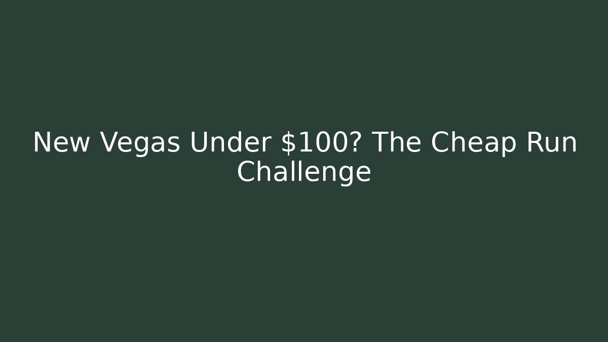New Vegas Under $100? The Cheap Run Challenge