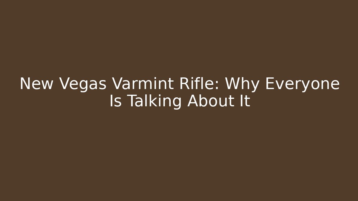 New Vegas Varmint Rifle: Why Everyone Is Talking About It