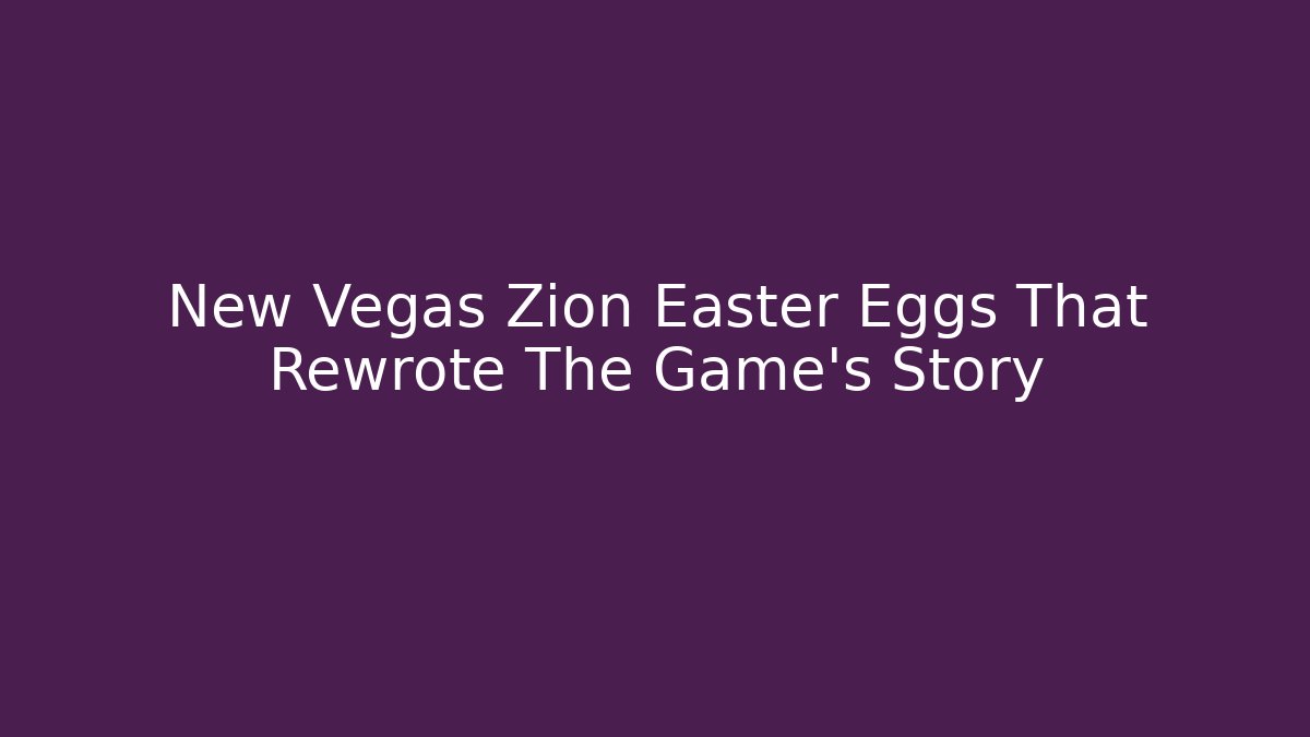 New Vegas Zion Easter Eggs That Rewrote The Game's Story