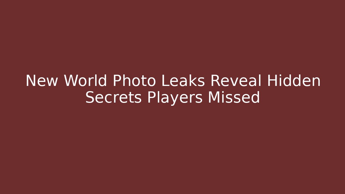 New World Photo Leaks Reveal Hidden Secrets Players Missed