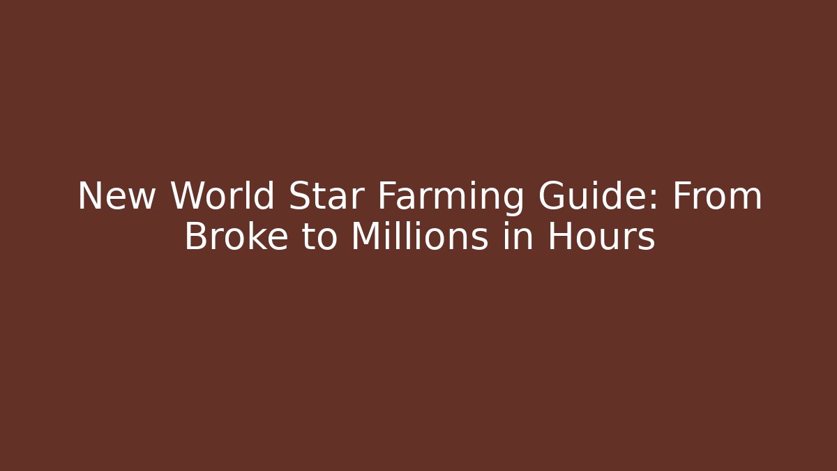 New World Star Farming Guide: From Broke to Millions in Hours