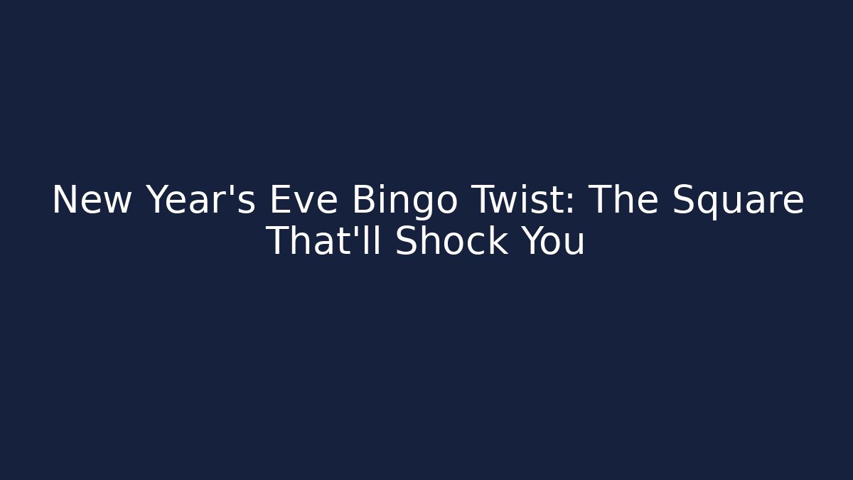 New Year's Eve Bingo Twist: The Square That'll Shock You