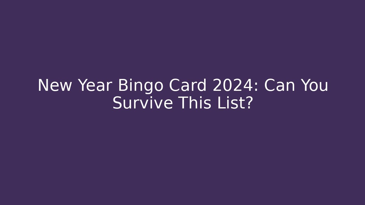 New Year Bingo Card 2024: Can You Survive This List?
