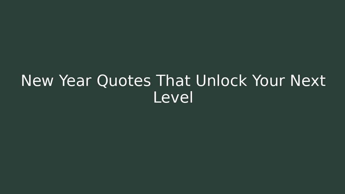 New Year Quotes That Unlock Your Next Level