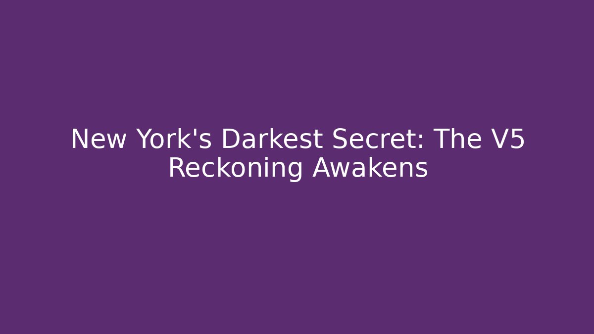 New York's Darkest Secret: The V5 Reckoning Awakens