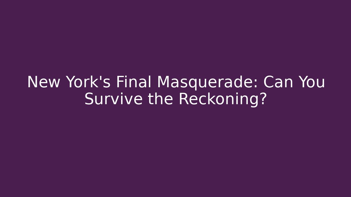 New York's Final Masquerade: Can You Survive the Reckoning?