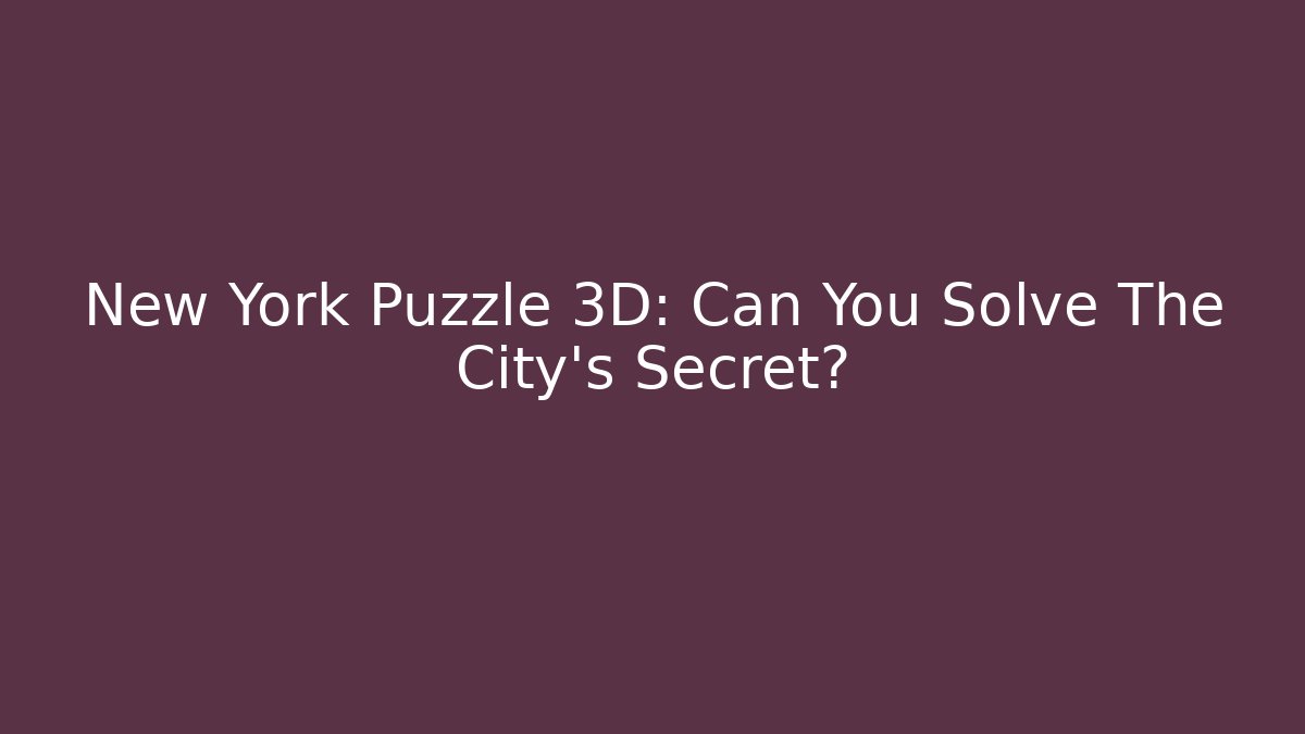 New York Puzzle 3D: Can You Solve The City's Secret?