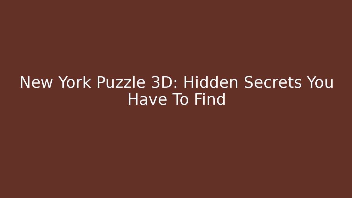 New York Puzzle 3D: Hidden Secrets You Have To Find