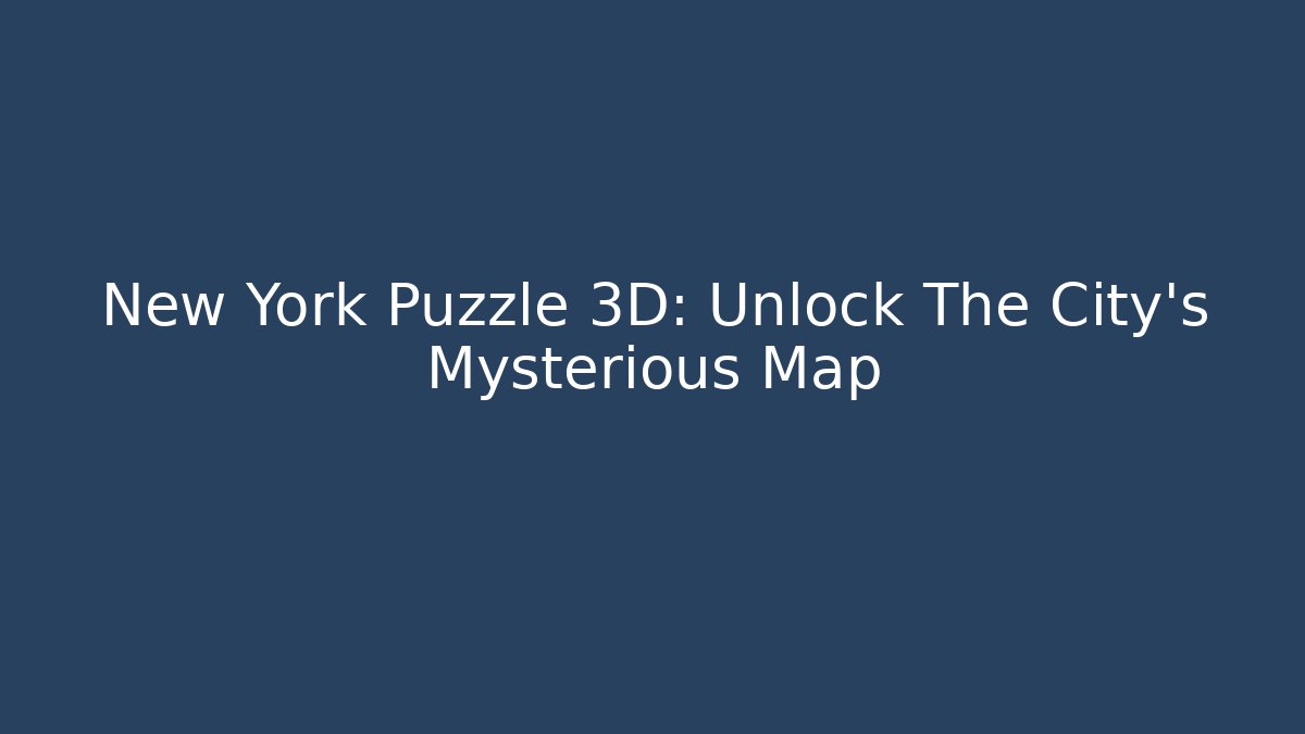 New York Puzzle 3D: Unlock The City's Mysterious Map