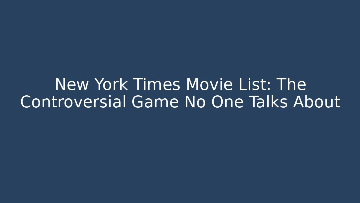 New York Times Movie List: The Controversial Game No One Talks About - Felix Cat Insurance
