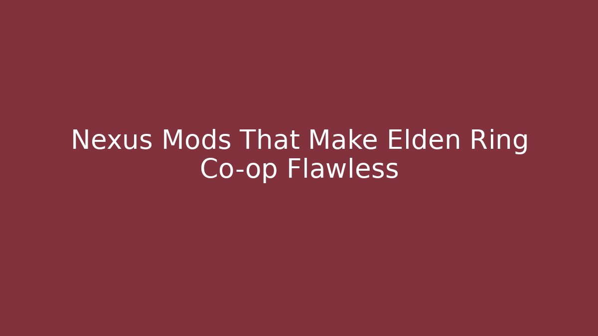 Nexus Mods That Make Elden Ring Co-op Flawless