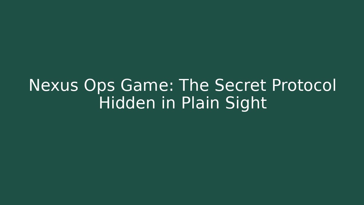 Nexus Ops Game: The Secret Protocol Hidden in Plain Sight