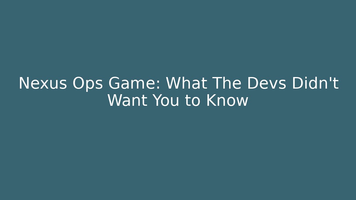 Nexus Ops Game: What The Devs Didn't Want You to Know - Felix Cat Insurance
