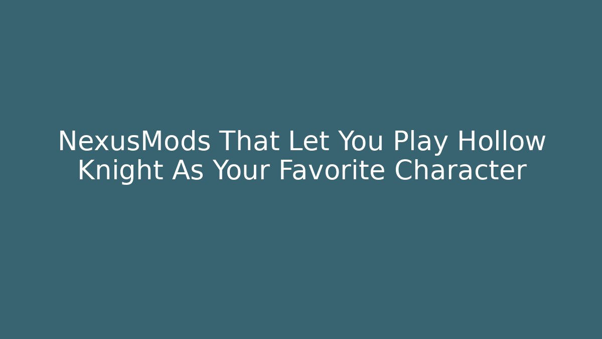 NexusMods That Let You Play Hollow Knight As Your Favorite Character