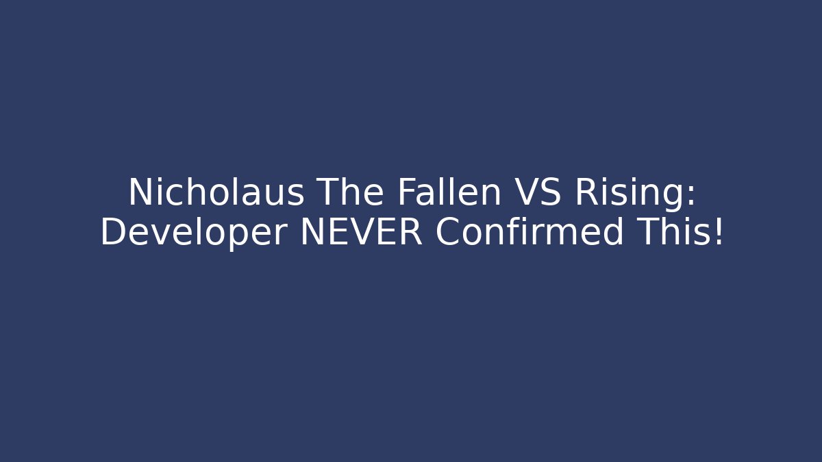 Nicholaus The Fallen VS Rising: Developer NEVER Confirmed This!