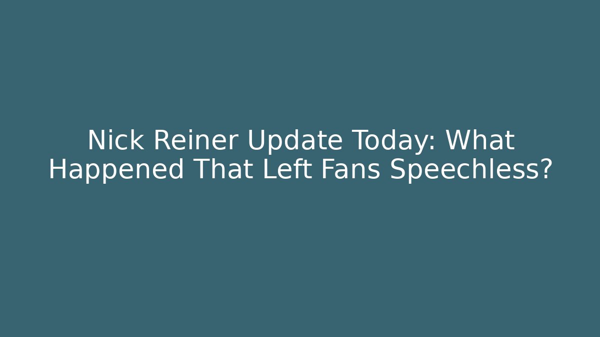 Nick Reiner Update Today: What Happened That Left Fans Speechless? - Felix Cat Insurance
