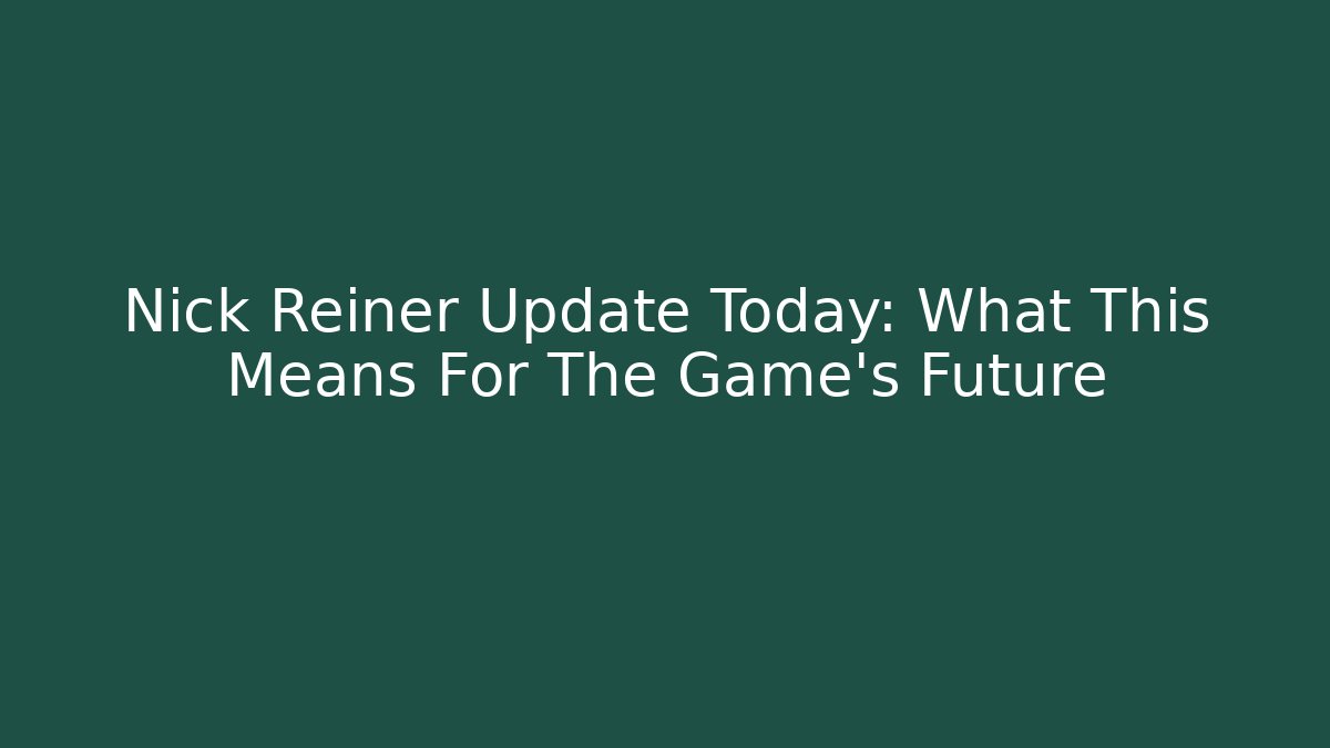 Nick Reiner Update Today: What This Means For The Game's Future - Felix Cat Insurance