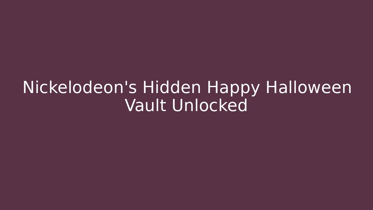 Nickelodeon's Hidden Happy Halloween Vault Unlocked