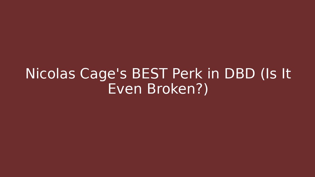 Nicolas Cage's BEST Perk in DBD (Is It Even Broken?)