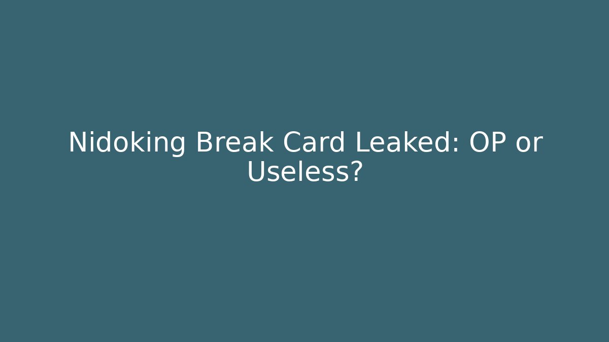 Nidoking Break Card Leaked: OP or Useless?