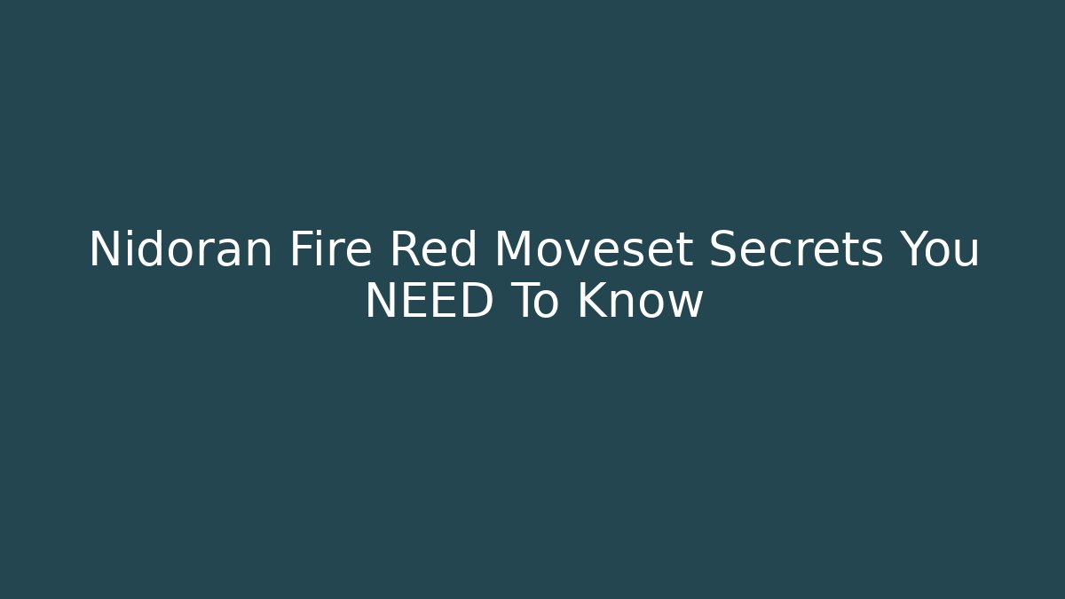 Nidoran Fire Red Moveset Secrets You NEED To Know