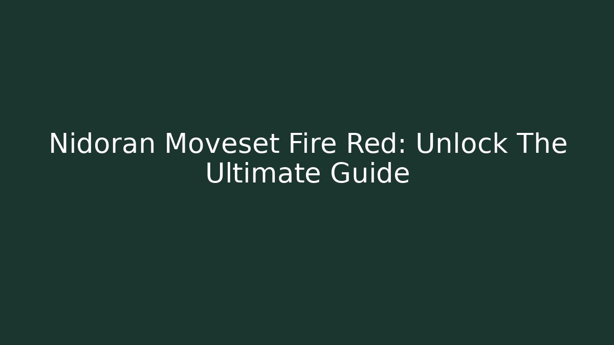 Nidoran Moveset Fire Red: Unlock The Ultimate Guide
