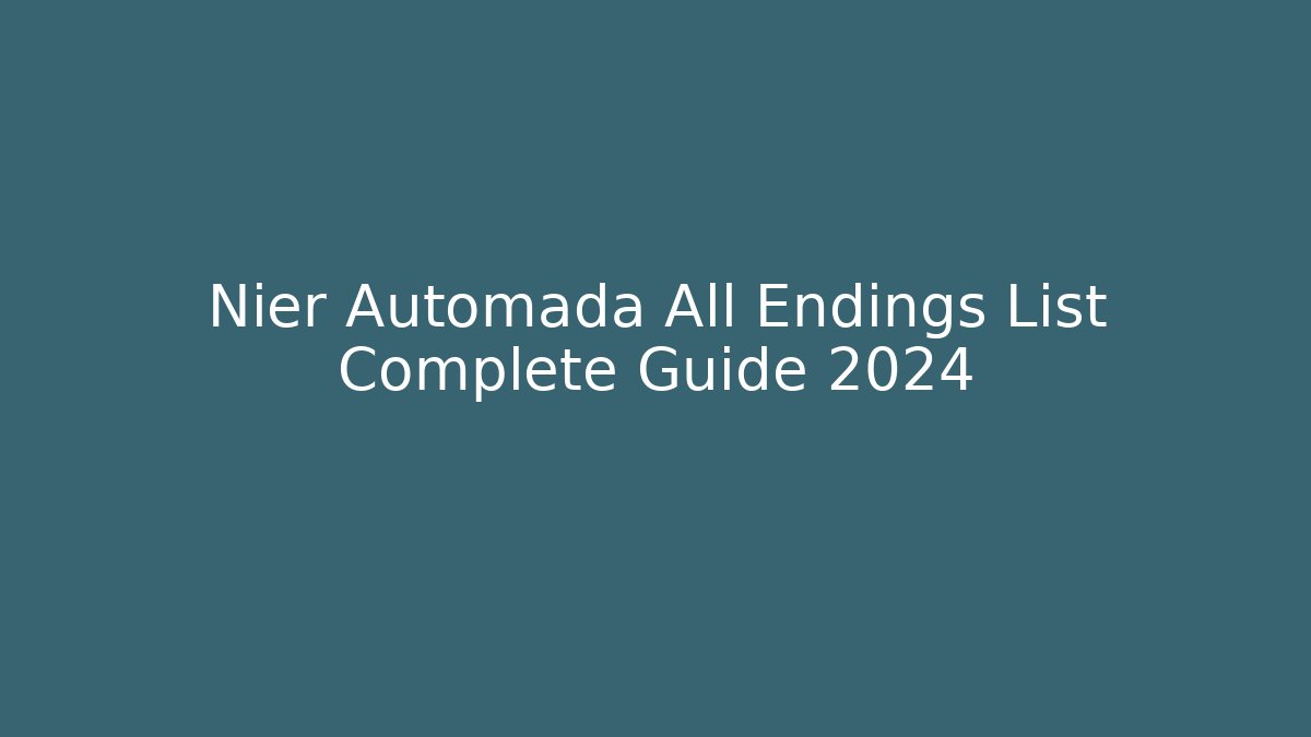 Nier Automada All Endings List Complete Guide 2024
