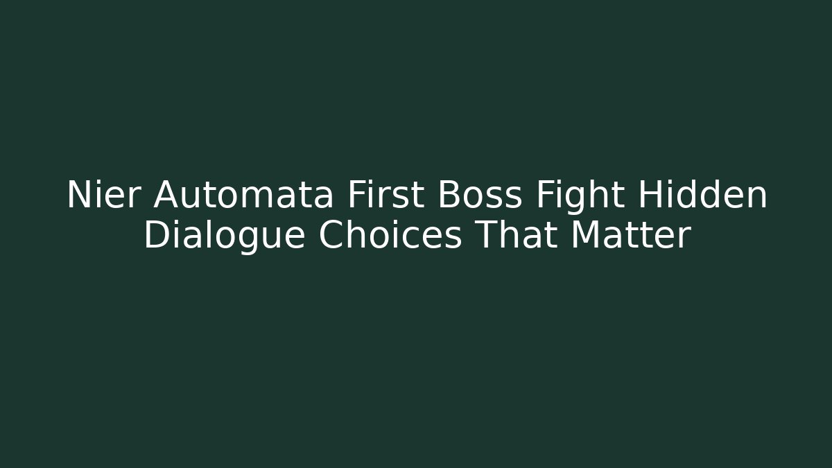 Nier Automata First Boss Fight Hidden Dialogue Choices That Matter