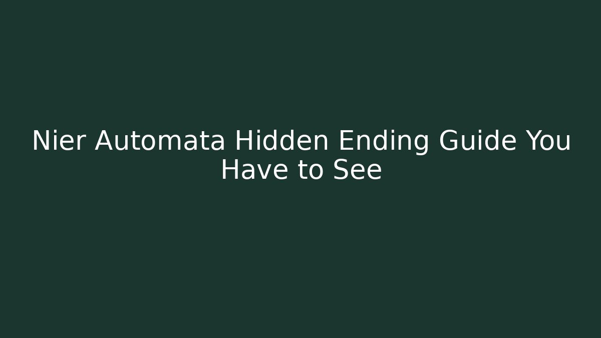 Nier Automata Hidden Ending Guide You Have to See