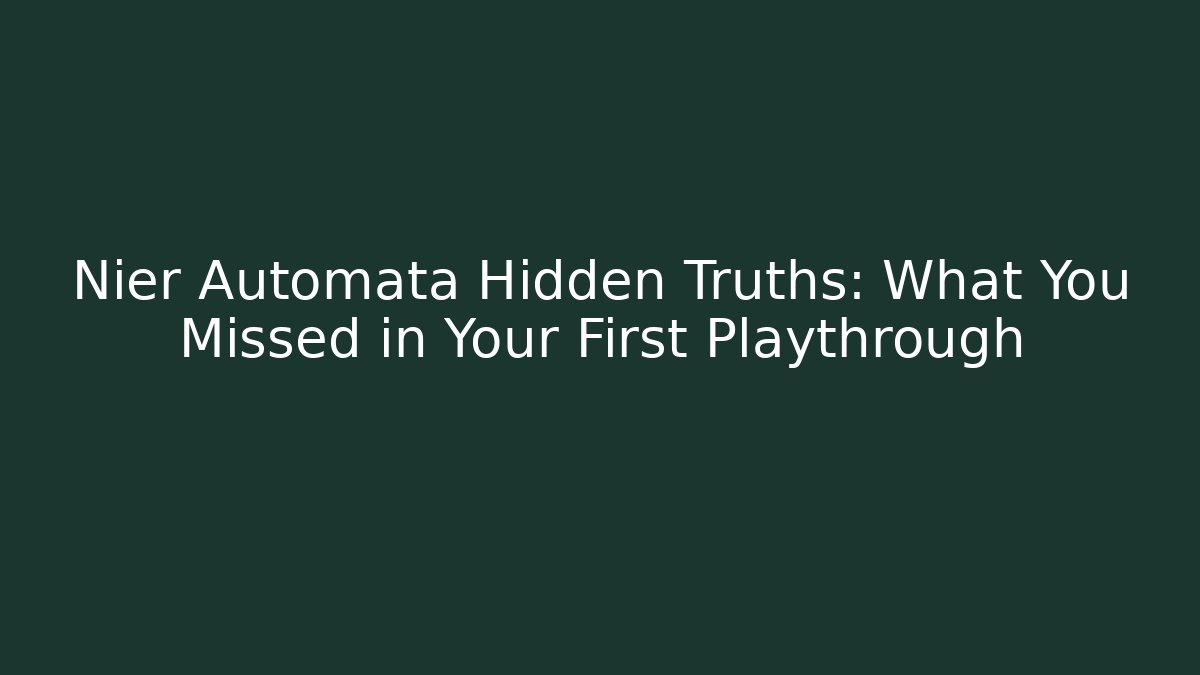 Nier Automata Hidden Truths: What You Missed in Your First Playthrough - Felix Cat Insurance