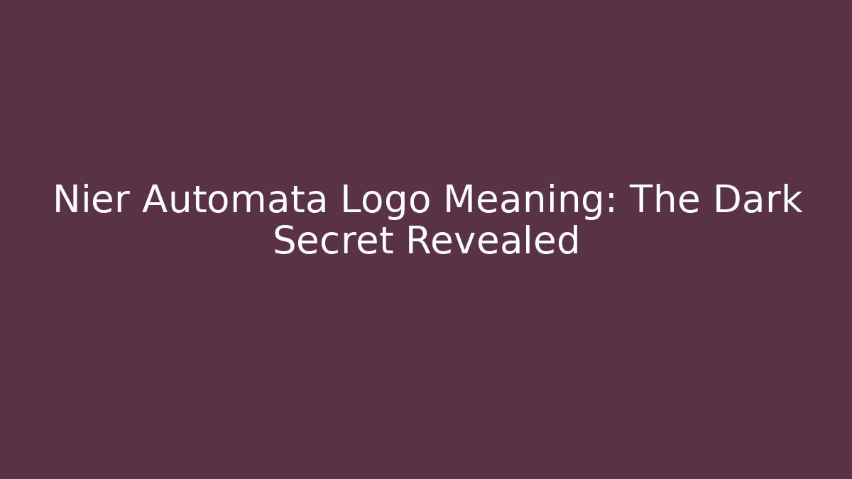 Nier Automata Logo Meaning: The Dark Secret Revealed