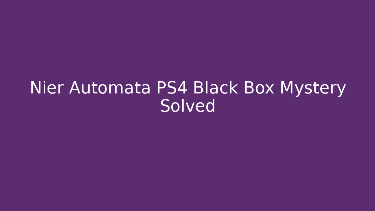 Nier Automata PS4 Black Box Mystery Solved