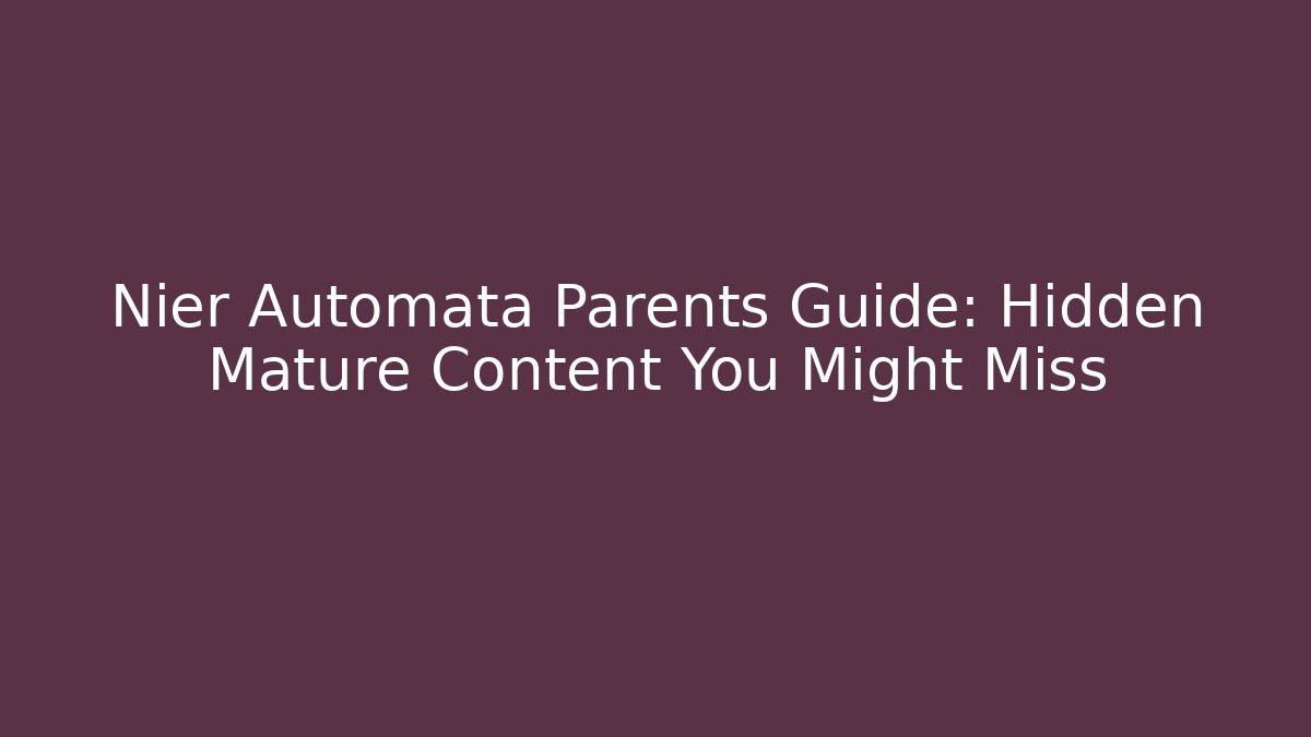 Nier Automata Parents Guide: Hidden Mature Content You Might Miss