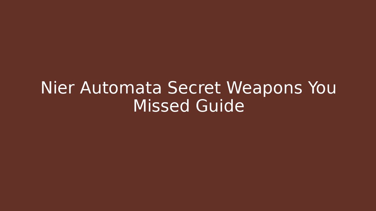 Nier Automata Secret Weapons You Missed Guide