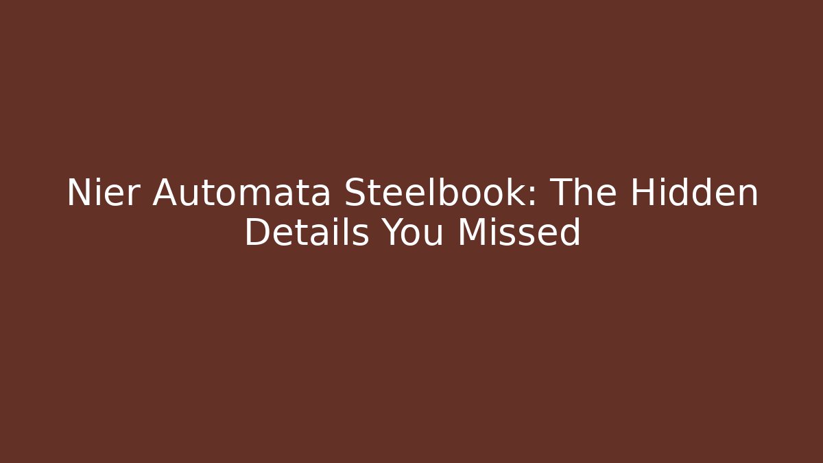 Nier Automata Steelbook: The Hidden Details You Missed