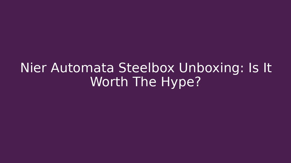 Nier Automata Steelbox Unboxing: Is It Worth The Hype?
