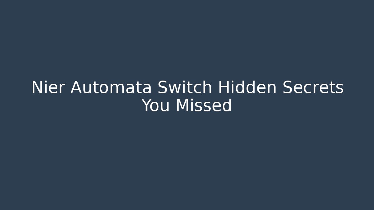 Nier Automata Switch Hidden Secrets You Missed
