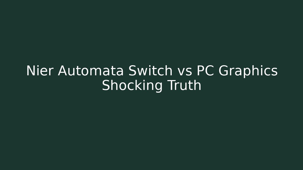 Nier Automata Switch vs PC Graphics Shocking Truth