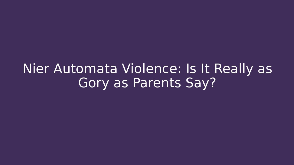 Nier Automata Violence: Is It Really as Gory as Parents Say?