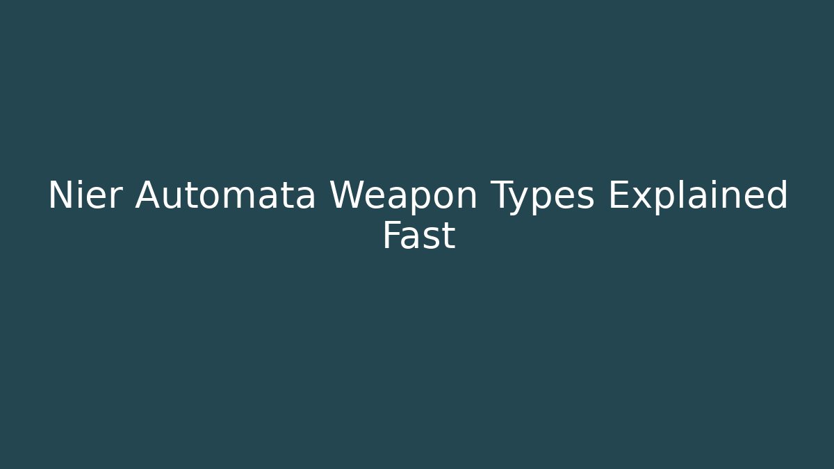 Nier Automata Weapon Types Explained Fast